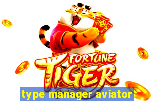 type manager aviator